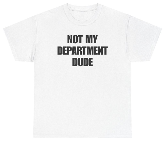 Funny Not My Department Dude Tee T-Shirt featuring bold sarcastic humor and graphic design, perfect for casual wear and humor lovers