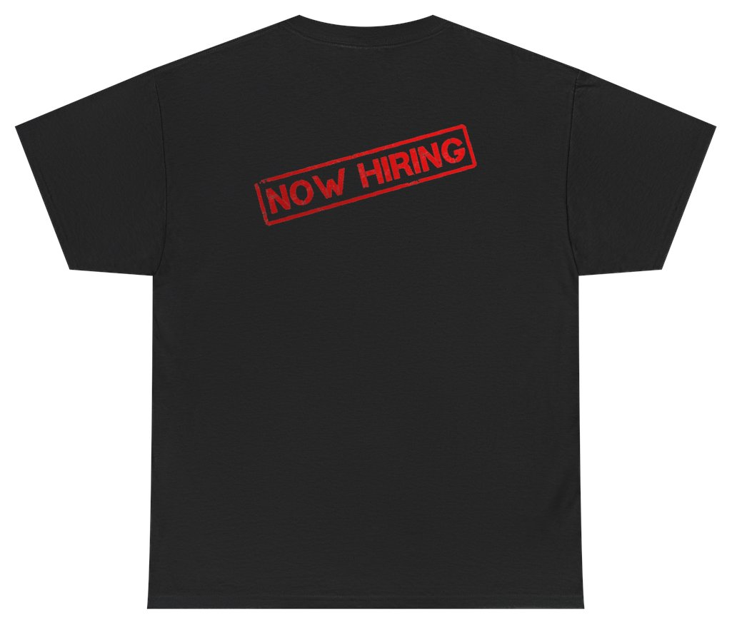 Funny Now Hiring Tee (BACKPRINT) T-Shirt featuring bold sarcastic humor and graphic design, perfect for casual wear and humor lovers