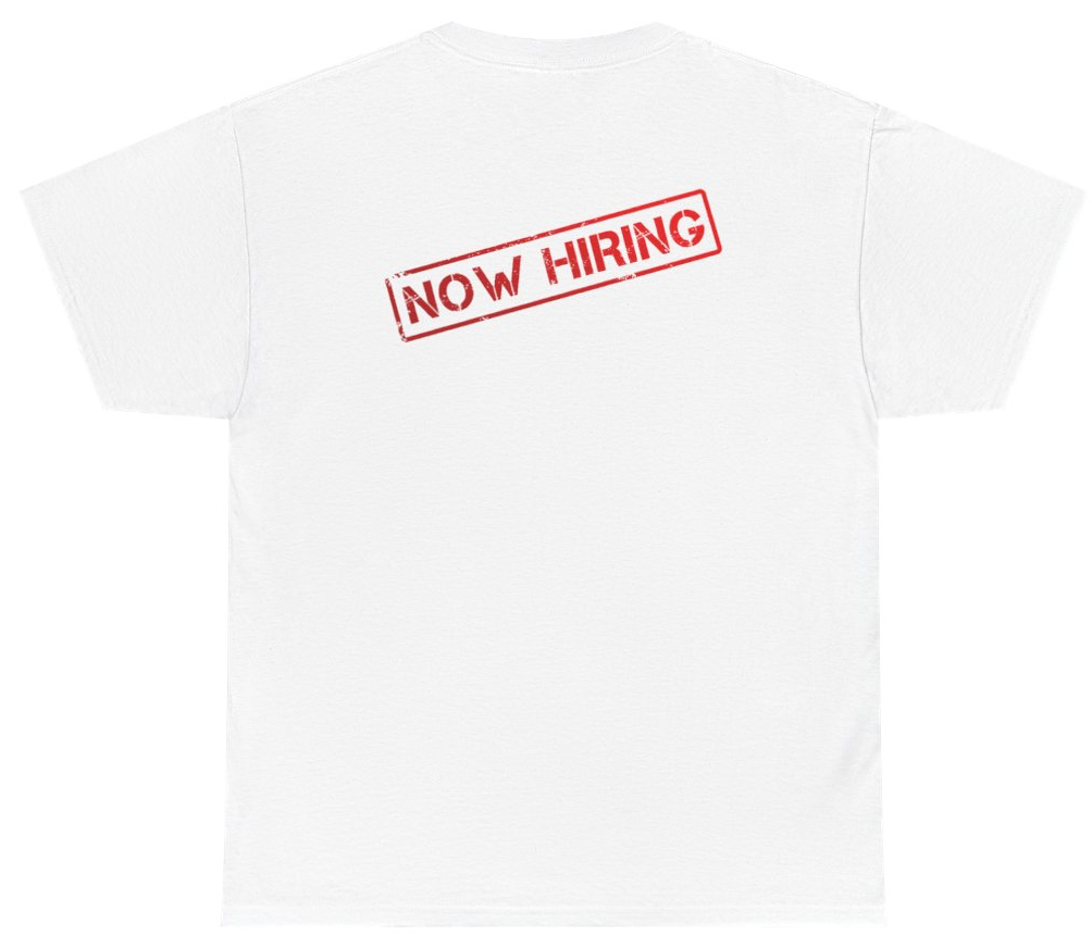 Funny Now Hiring Tee (BACKPRINT) T-Shirt featuring bold sarcastic humor and graphic design, perfect for casual wear and humor lovers