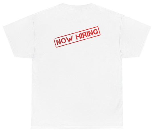 Funny Now Hiring Tee (BACKPRINT) T-Shirt featuring bold sarcastic humor and graphic design, perfect for casual wear and humor lovers