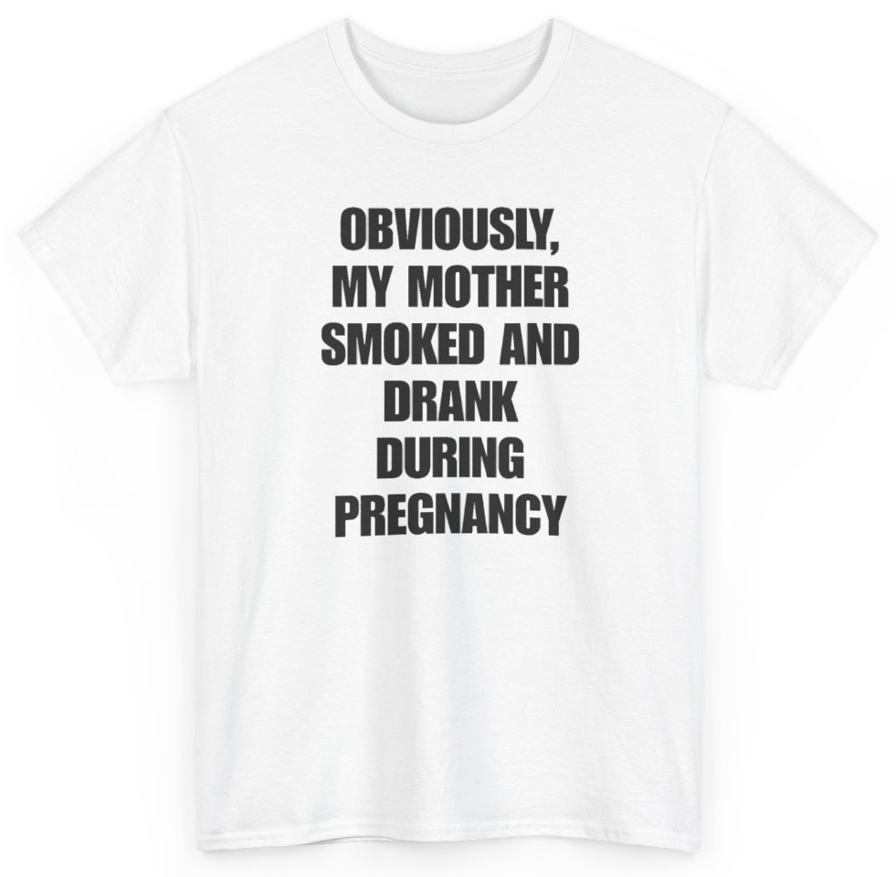 Funny Obviously My Mother Smoked And Drank During Pregnancy T-Shirt featuring bold sarcastic humor and graphic design, perfect for casual wear and humor lovers