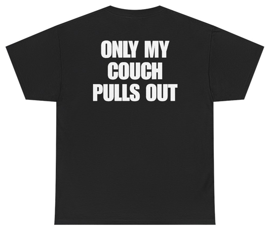 Funny Only My Couch Pulls Out (BACKPRINT) T-Shirt featuring bold sarcastic humor and graphic design, perfect for casual wear and humor lovers
