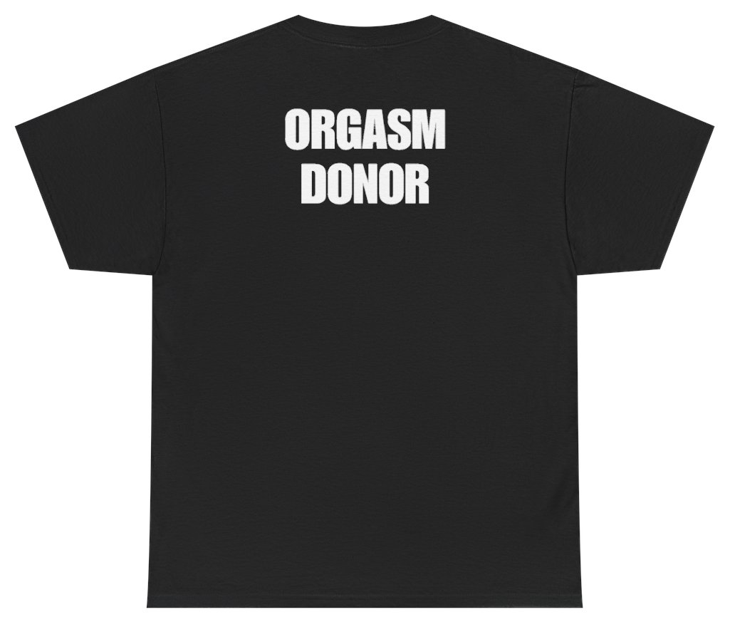 Funny Orgasm Donor Tee (BACKPRINT) T-Shirt featuring bold sarcastic humor and graphic design, perfect for casual wear and humor lovers