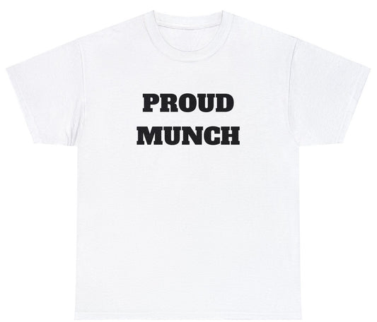"Cheeky 'Proud Munch' t-shirt, perfect for fans of bold statements and playful pop culture. Ideal for casual wear and fun gifts."

