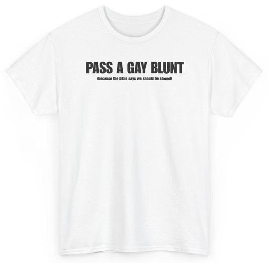 Funny Pass A Gay Blunt Because The Bible Says We Should Be Stoned T-Shirt featuring bold sarcastic humor and graphic design, perfect for casual wear and humor lovers