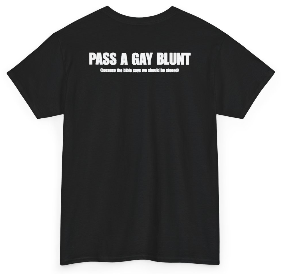 Funny Pass A Gay Blunt Because The Bible Says We Should Be Stoned (BACKPRINT) T-Shirt featuring bold sarcastic humor and graphic design, perfect for casual wear and humor lovers