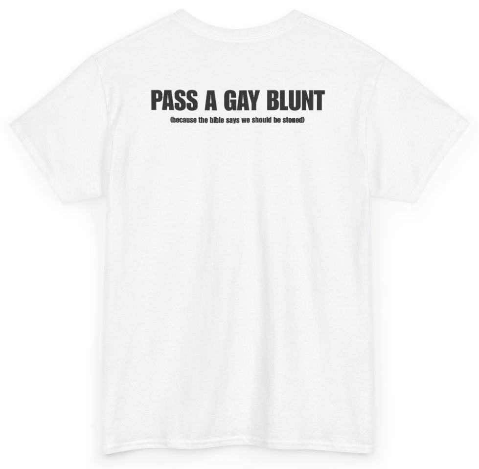 Funny Pass A Gay Blunt Because The Bible Says We Should Be Stoned (BACKPRINT) T-Shirt featuring bold sarcastic humor and graphic design, perfect for casual wear and humor lovers