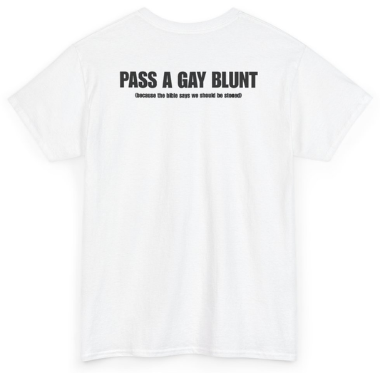 Funny Pass A Gay Blunt Because The Bible Says We Should Be Stoned (BACKPRINT) T-Shirt featuring bold sarcastic humor and graphic design, perfect for casual wear and humor lovers