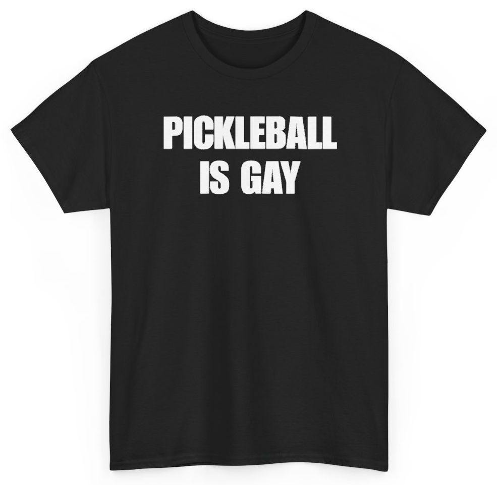 Funny Pickleball Is Gay T-Shirt featuring bold sarcastic humor and graphic design, perfect for casual wear and humor lovers