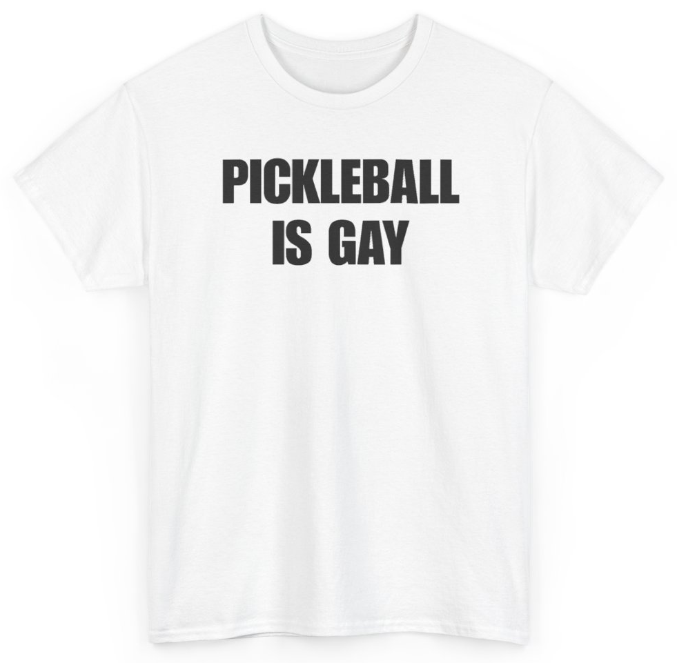 Funny Pickleball Is Gay T-Shirt featuring bold sarcastic humor and graphic design, perfect for casual wear and humor lovers