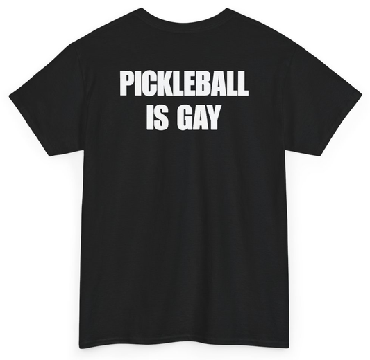 Funny Pickleball Is Gay (BACKPRINT) T-Shirt featuring bold sarcastic humor and graphic design, perfect for casual wear and humor lovers