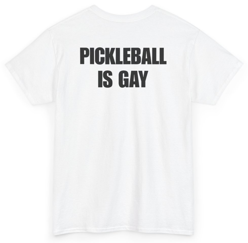 Funny Pickleball Is Gay (BACKPRINT) T-Shirt featuring bold sarcastic humor and graphic design, perfect for casual wear and humor lovers