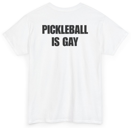 Funny Pickleball Is Gay (BACKPRINT) T-Shirt featuring bold sarcastic humor and graphic design, perfect for casual wear and humor lovers
