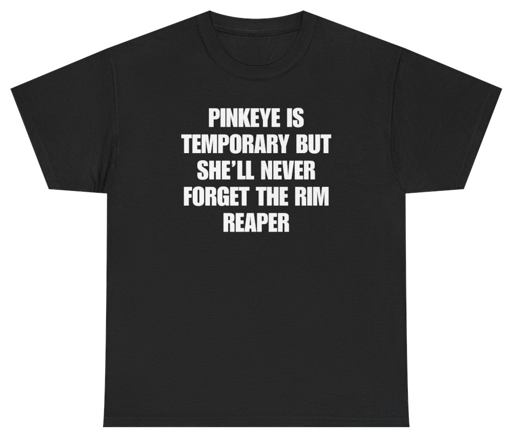 Funny Pinkeye Is Temporary But She'll Never Forget The Rim Reaper Tee T-Shirt featuring bold sarcastic humor and graphic design, perfect for casual wear and humor lovers