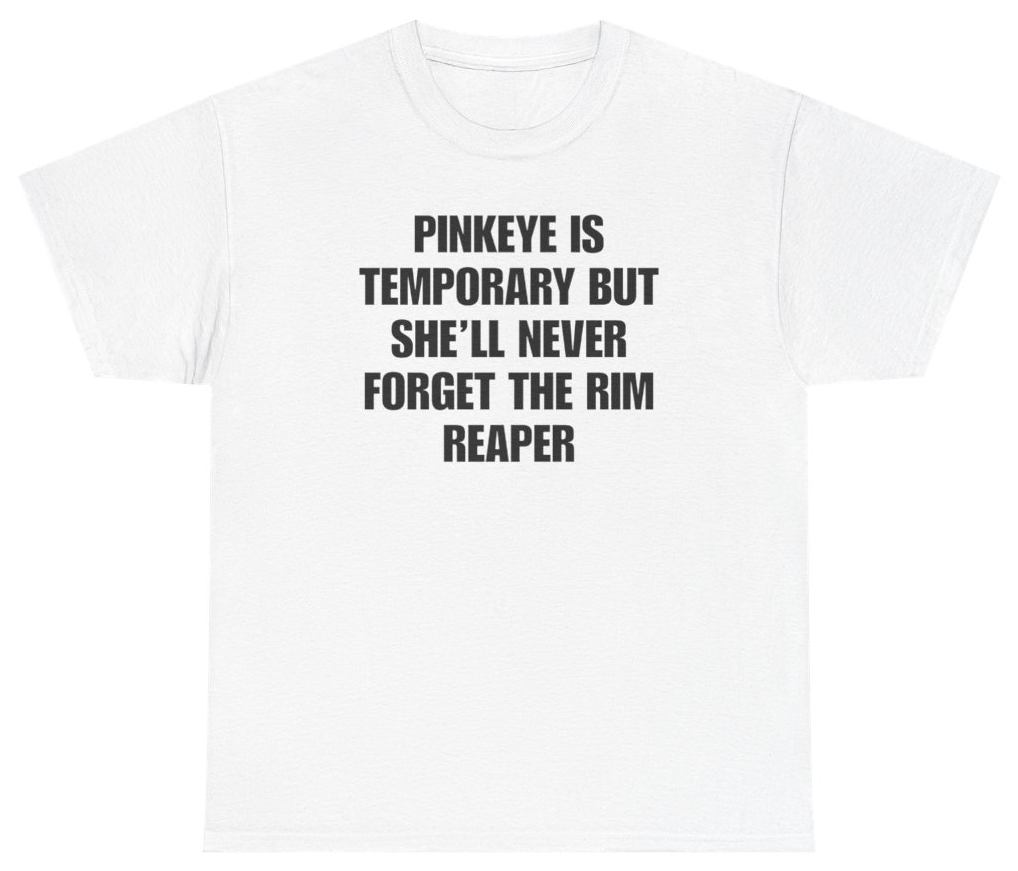 Funny Pinkeye Is Temporary But She'll Never Forget The Rim Reaper Tee T-Shirt featuring bold sarcastic humor and graphic design, perfect for casual wear and humor lovers