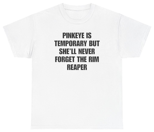 Funny Pinkeye Is Temporary But She'll Never Forget The Rim Reaper Tee T-Shirt featuring bold sarcastic humor and graphic design, perfect for casual wear and humor lovers