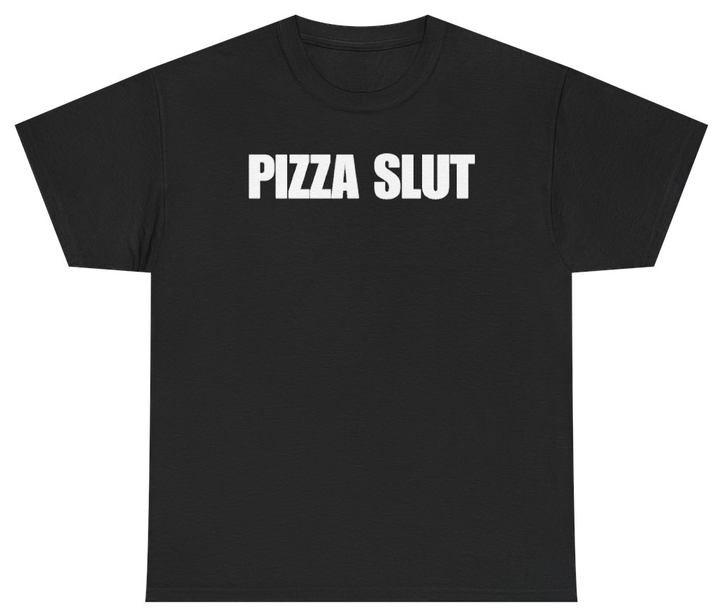 Funny Pizza Slut T-Shirt featuring bold sarcastic humor and graphic design, perfect for casual wear and humor lovers