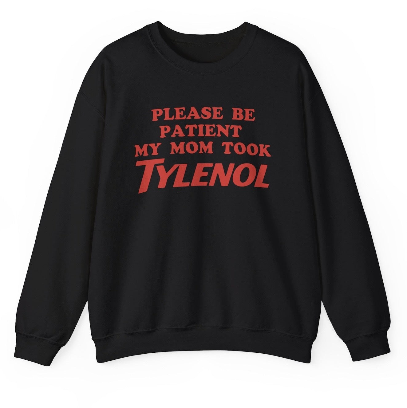 Funny Please Be Patient My Mom Took Tylenol Sweatshirt featuring autism humor and meme-inspired design, perfect for men & women casual sweater wear and humor lovers.