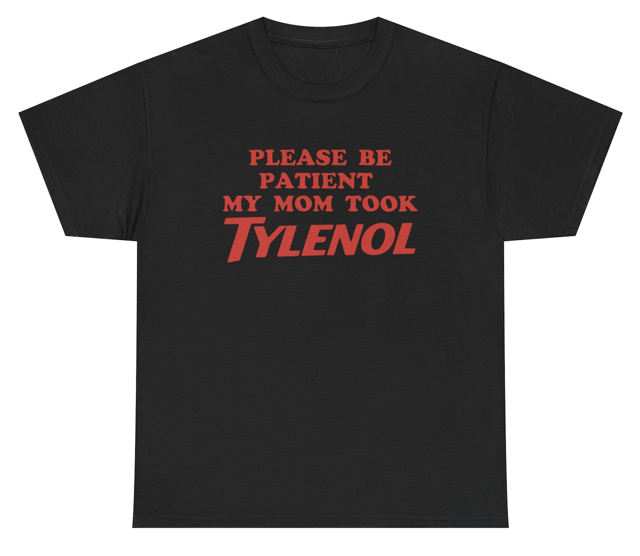 Funny Please Be Patient My Mom Took Tylenol T-Shirt featuring autism humor and meme-inspired design, perfect for casual wear and humor lovers.