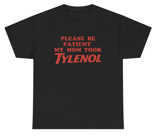 Funny Please Be Patient My Mom Took Tylenol T-Shirt featuring autism humor and meme-inspired design, perfect for casual wear and humor lovers.