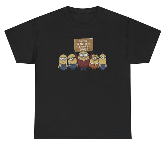 Funny Do Not Feed The Whores Drugs Minion  T-Shirt featuring adult humor and meme-inspired design, perfect for casual wear and humor lovers.