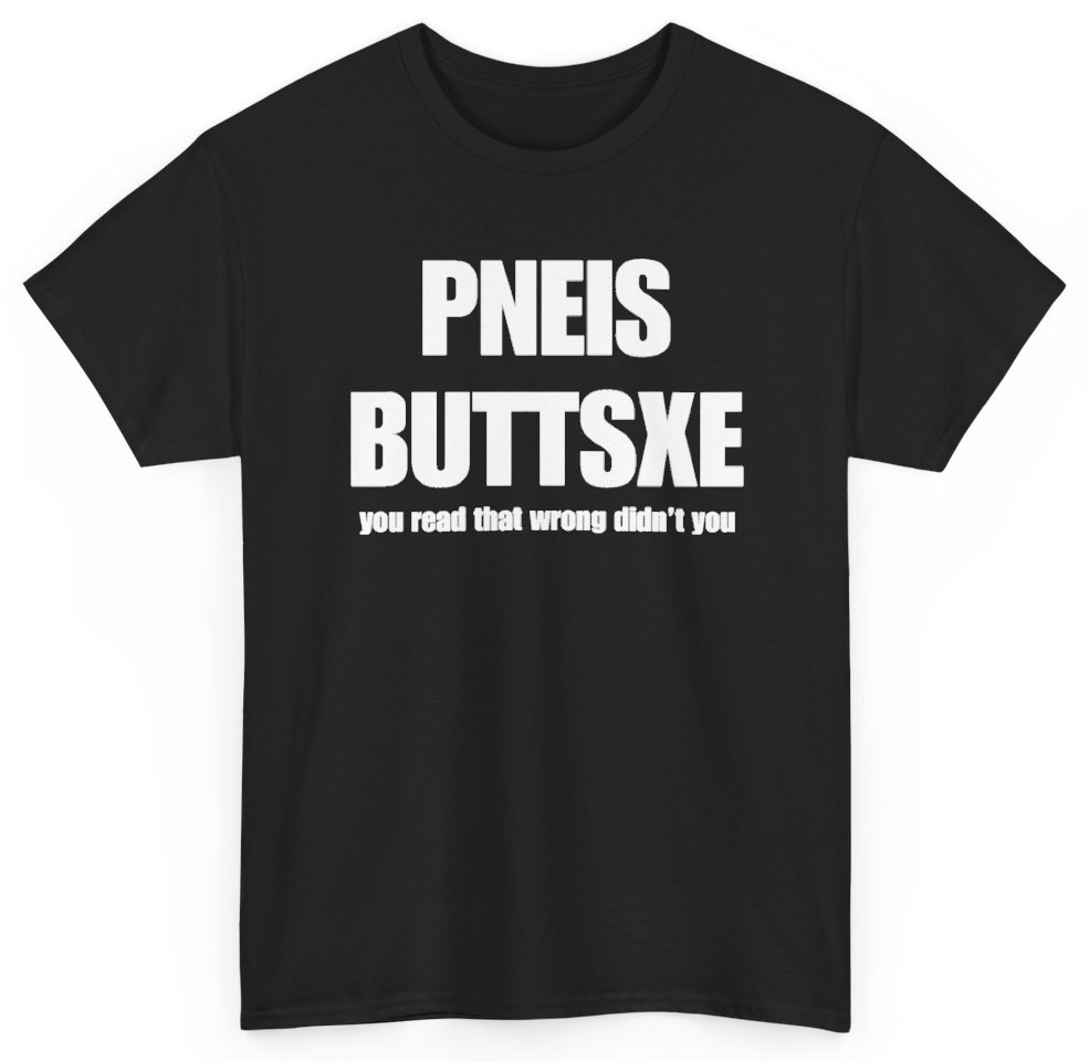 Funny Pneis Buttsxe You Read That Wrong Didn't You T-Shirt featuring bold sarcastic humor and graphic design, perfect for casual wear and humor lovers