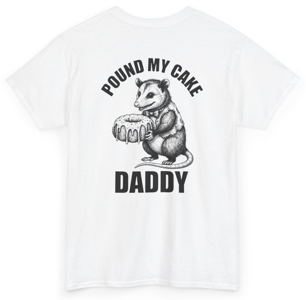 Funny Pound My Cake Daddy Tee (BACKPRINT) T-Shirt featuring bold sarcastic humor and graphic design, perfect for casual wear and humor lovers