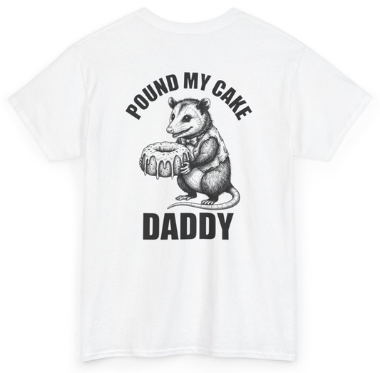 Funny Pound My Cake Daddy Tee (BACKPRINT) T-Shirt featuring bold sarcastic humor and graphic design, perfect for casual wear and humor lovers
