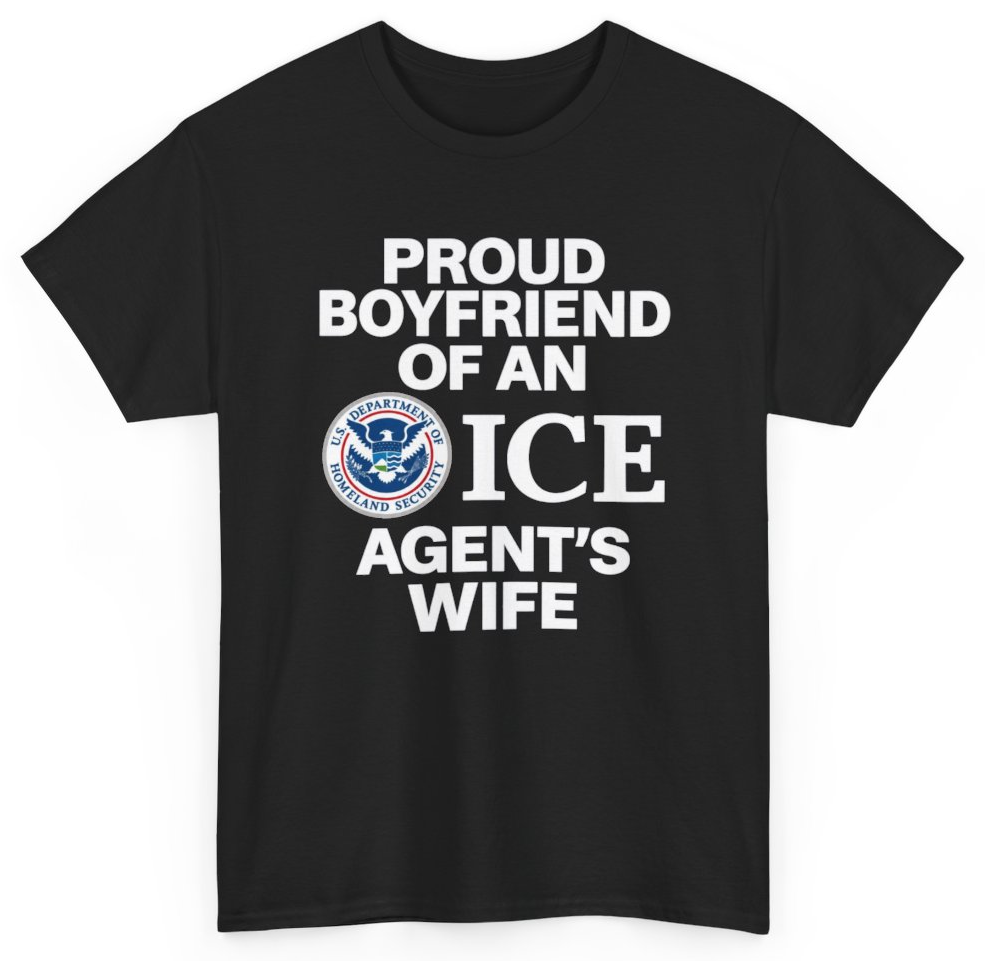 Funny Proud Boyfriend Of An ICE Agent's Wife T-Shirt featuring bold sarcastic humor and graphic design, perfect for casual wear and humor lovers