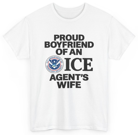 Funny Proud Boyfriend Of An ICE Agent's Wife T-Shirt featuring bold sarcastic humor and graphic design, perfect for casual wear and humor lovers