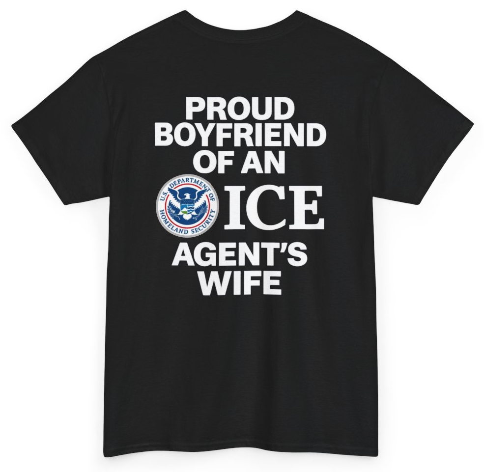 Funny Proud Boyfriend Of An ICE Agent's Wife (BACKPRINT) T-Shirt featuring bold sarcastic humor and graphic design, perfect for casual wear and humor lovers