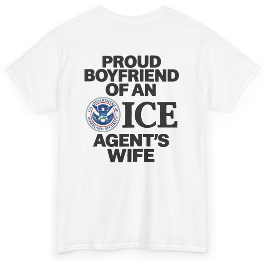 Funny Proud Boyfriend Of An ICE Agent's Wife (BACKPRINT) T-Shirt featuring bold sarcastic humor and graphic design, perfect for casual wear and humor lovers