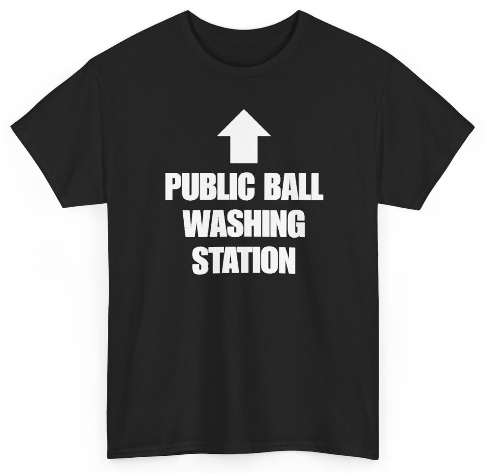 Funny Public Ball Washing Station T-Shirt featuring bold sarcastic humor and graphic design, perfect for casual wear and humor lovers