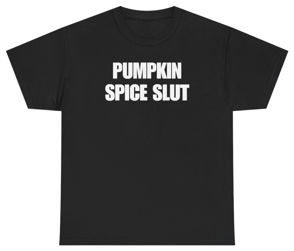 Funny Pumpkin Spice Slut T-Shirt featuring bold sarcastic humor and graphic design, perfect for casual wear and humor lovers