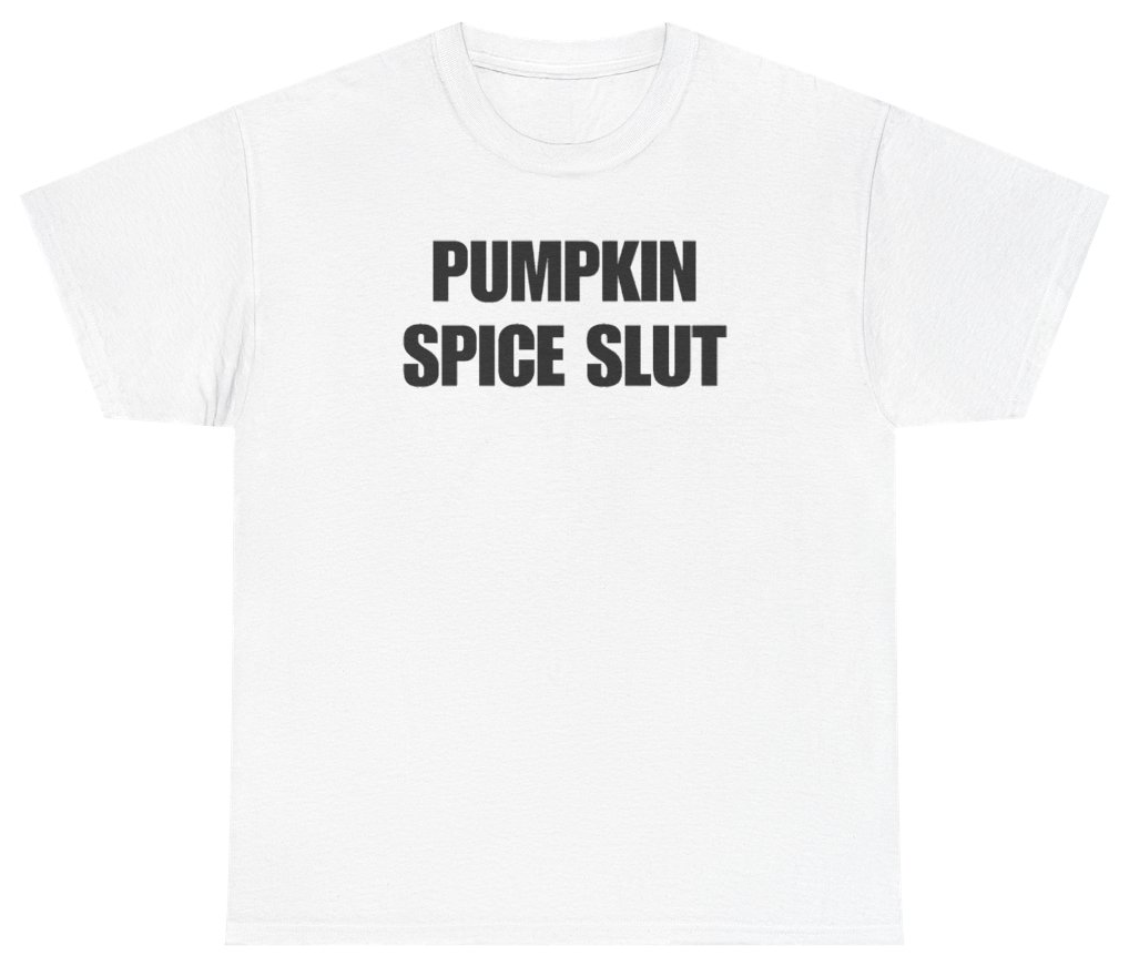 Funny Pumpkin Spice Slut T-Shirt featuring bold sarcastic humor and graphic design, perfect for casual wear and humor lovers