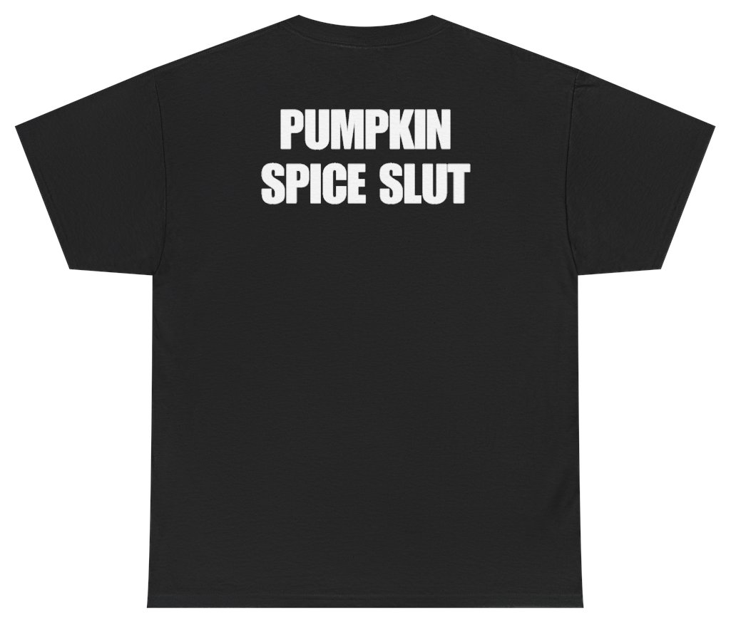 Funny Pumpkin Spice Slut (BACKPRINT) T-Shirt featuring bold sarcastic humor and graphic design, perfect for casual wear and humor lovers