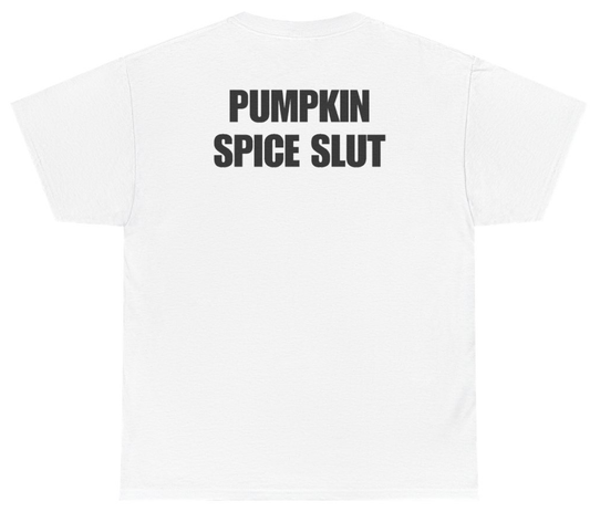 Funny Pumpkin Spice Slut (BACKPRINT) T-Shirt featuring bold sarcastic humor and graphic design, perfect for casual wear and humor lovers