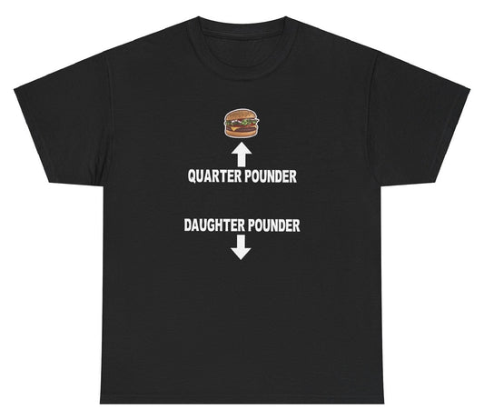 "Funny 'Quarter Pounder Daughter Pounder' t-shirt, perfect for fans of bold humor and viral memes. Great for casual wear and gag gifts."