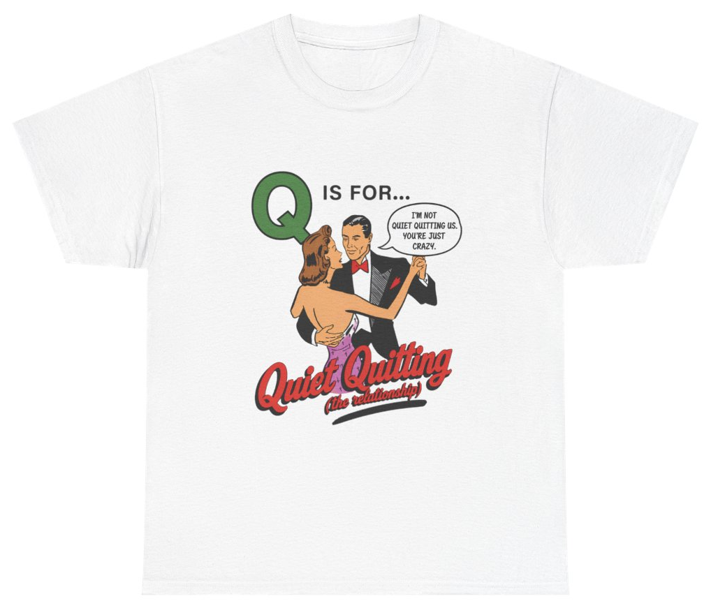 Funny Q Is For Quiet Quitting Tee T-Shirt featuring bold sarcastic humor and graphic design, perfect for casual wear and humor lovers