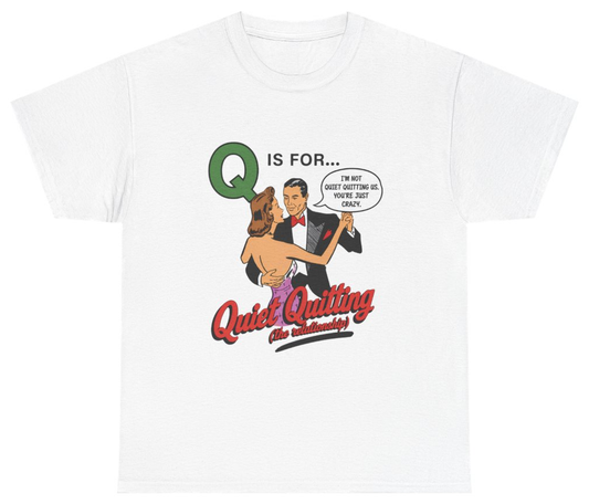 Funny Q Is For Quiet Quitting Tee T-Shirt featuring bold sarcastic humor and graphic design, perfect for casual wear and humor lovers