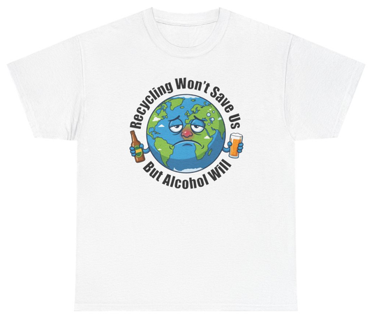 Funny Recyling Won't Save Us But Alcohol Will Tee T-Shirt featuring bold sarcastic humor and graphic design, perfect for casual wear and humor lovers