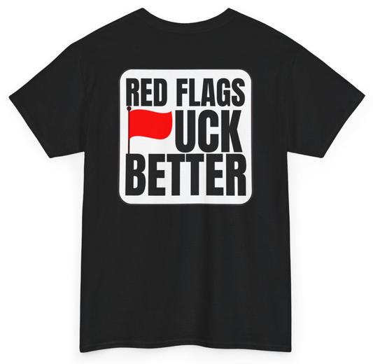 Funny Red Flags Fuck Better (BACKPRINT) T-Shirt featuring bold sarcastic humor and graphic design, perfect for casual wear and humor lovers
