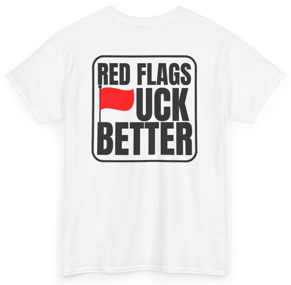 Funny Red Flags Fuck Better (BACKPRINT) T-Shirt featuring bold sarcastic humor and graphic design, perfect for casual wear and humor lovers