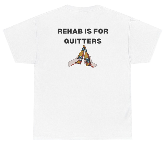 Funny dark humor shirt saying Rehab Is For Quitters.