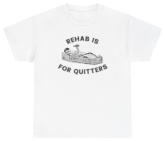 Funny Rehab Is For Quitters Tee T-Shirt featuring bold sarcastic humor and graphic design, perfect for casual wear and humor lovers
