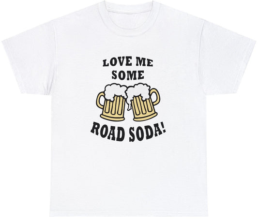 "Funny 'Love Me Some Road Soda' t-shirt featuring playful humor, perfect for fans of quirky and witty designs."

