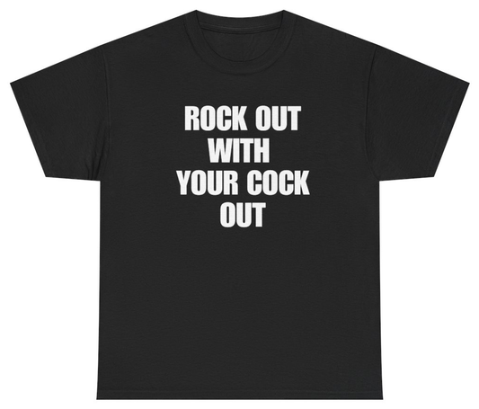 Funny Rock Out With Your Cock Out T-Shirt featuring bold sarcastic humor and graphic design, perfect for casual wear and humor lovers