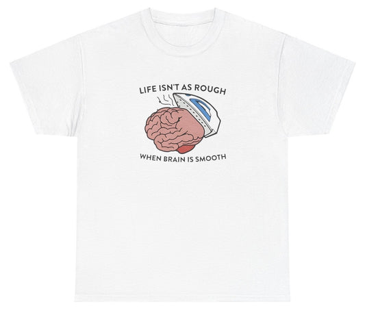 "Funny 'Life Isn't As Rough When Brain Is Smooth' t-shirt, perfect for fans of internet culture and viral memes. Great for casual wear and gag gifts."