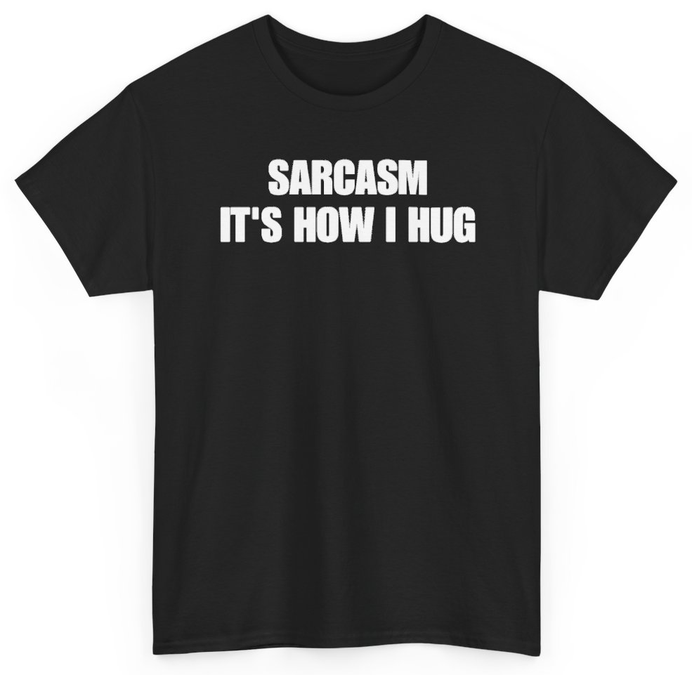 Funny Sarcasm It's How I Hug T-Shirt featuring bold sarcastic humor and graphic design, perfect for casual wear and humor lovers