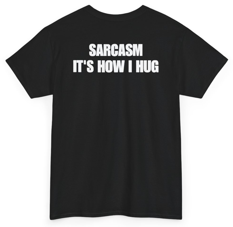 Funny Sarcasm It's How I Hug (BACKPRINT) T-Shirt featuring bold sarcastic humor and graphic design, perfect for casual wear and humor lovers